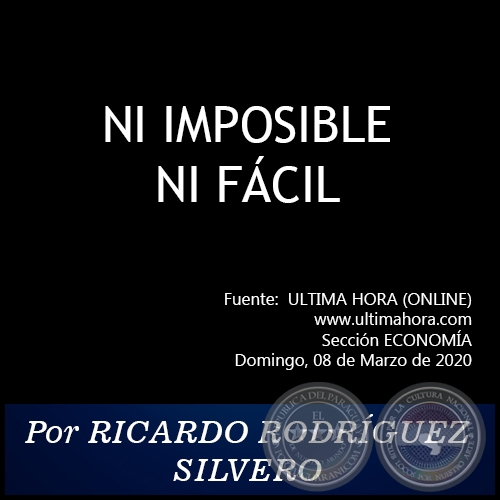 NI IMPOSIBLE NI FÁCIL - Por RICARDO RODRÍGUEZ SILVERO - Domingo, 08 de Marzo de 2020